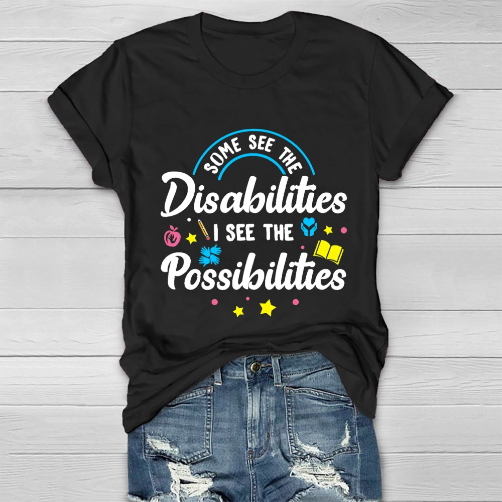 Some See The Disabilities I See The Possibilities T-shirt