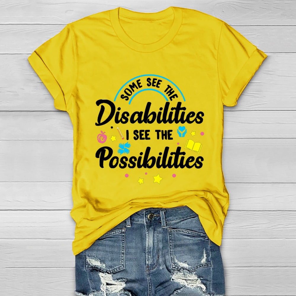 Some See The Disabilities I See The Possibilities T-shirt