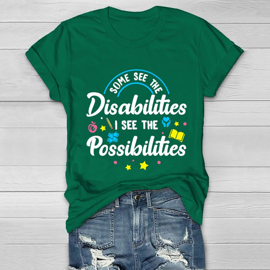 Some See The Disabilities I See The Possibilities T-shirt