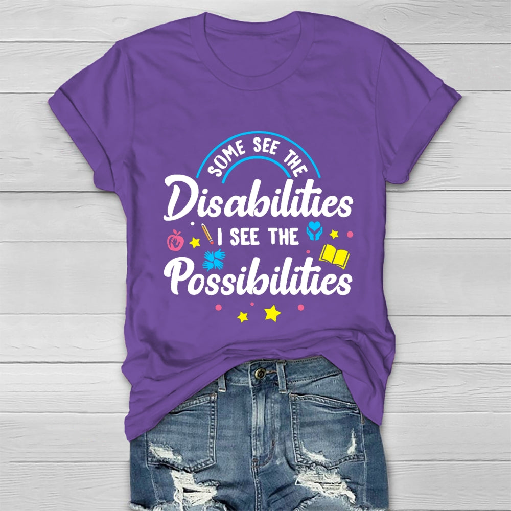 Some See The Disabilities I See The Possibilities T-shirt