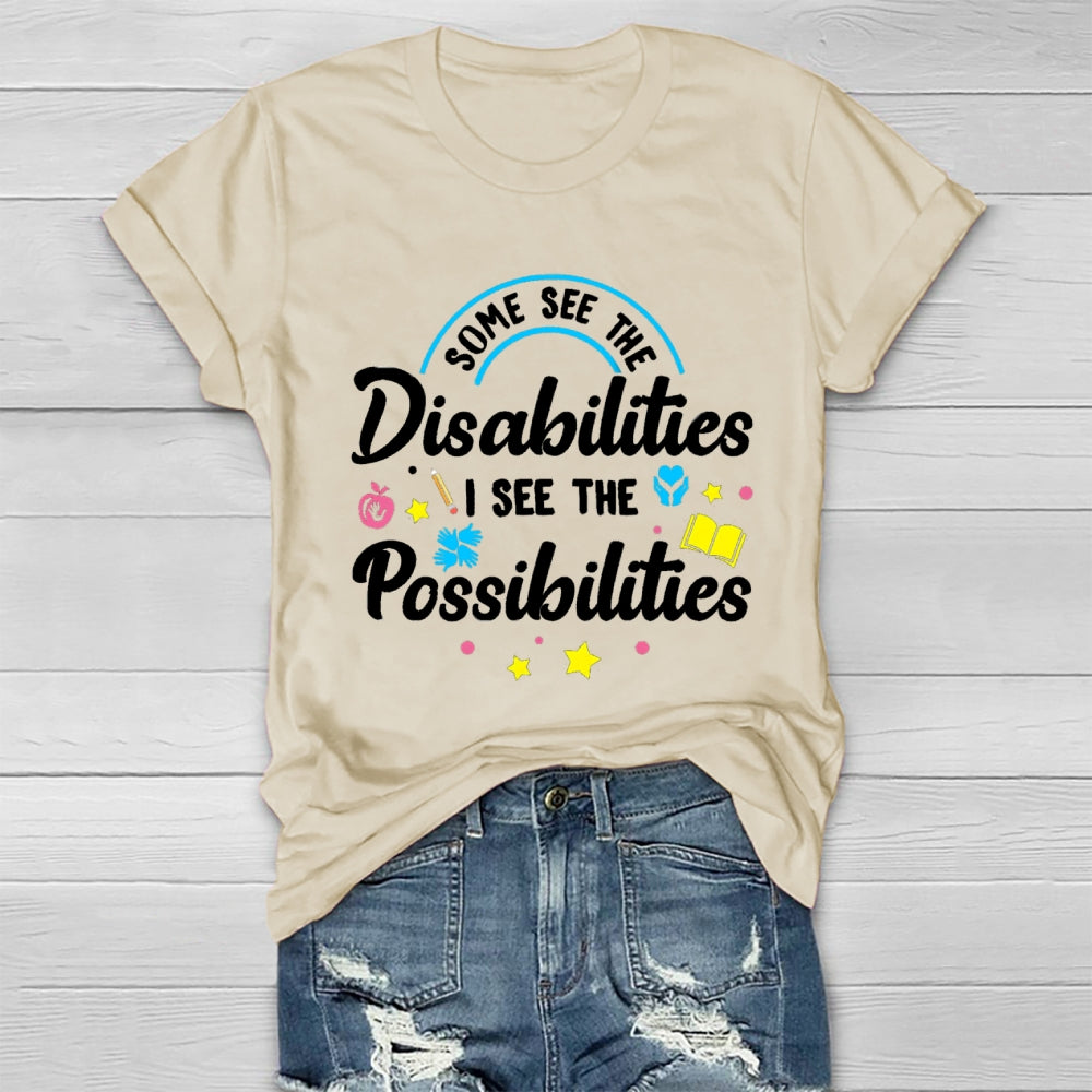 Some See The Disabilities I See The Possibilities T-shirt