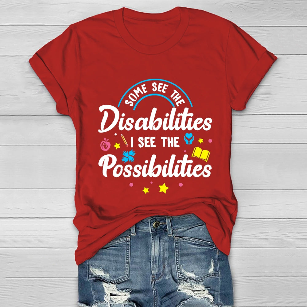 Some See The Disabilities I See The Possibilities T-shirt