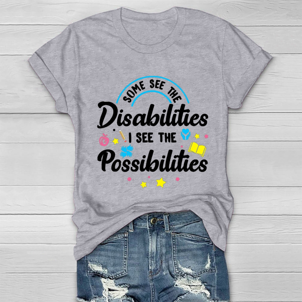 Some See The Disabilities I See The Possibilities T-shirt