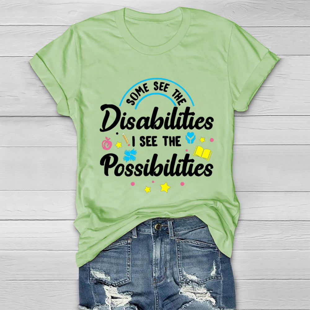 Some See The Disabilities I See The Possibilities T-shirt