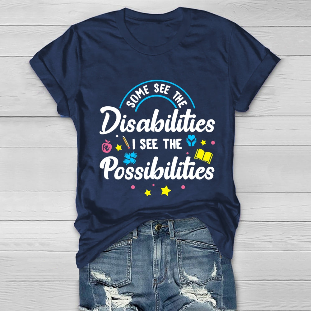 Some See The Disabilities I See The Possibilities T-shirt
