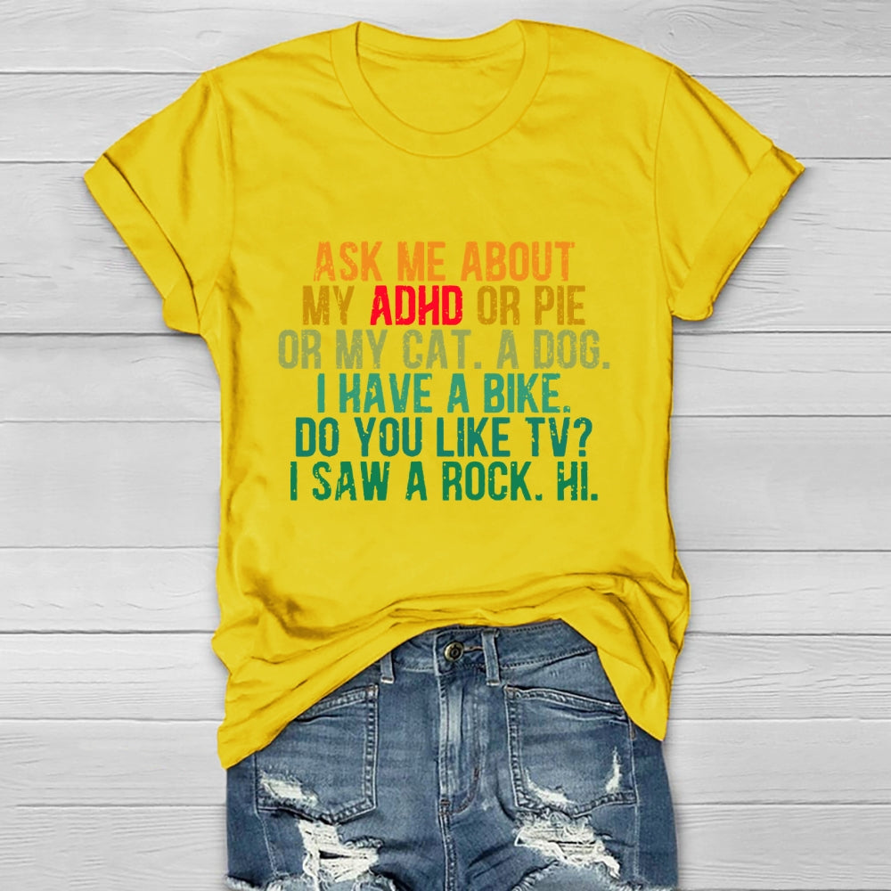 Ask Me About My Adhd Or Pie Or My Cat A Dog I Have A Bike T-shirt