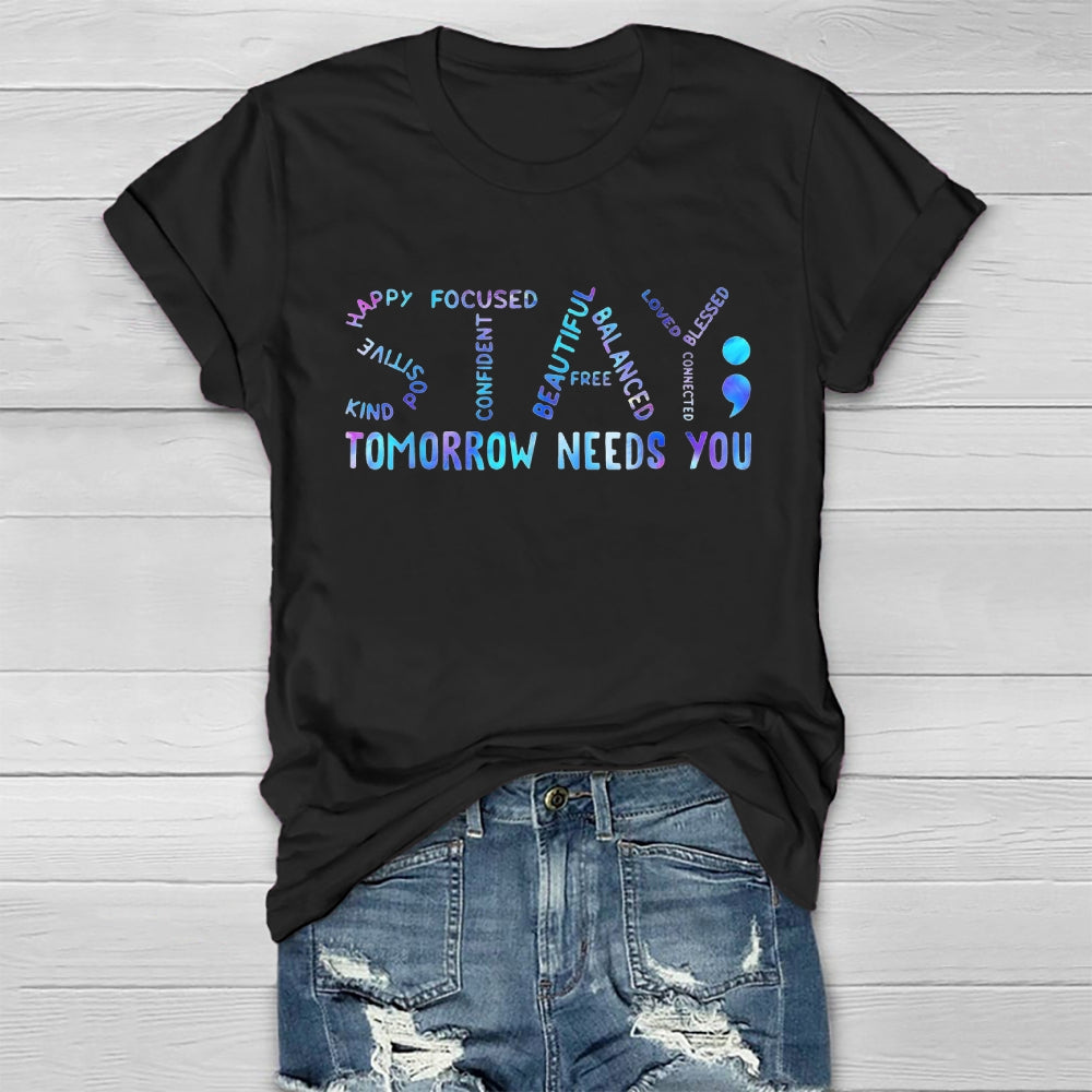 Stay Tomorrow Needs You  T-shirt