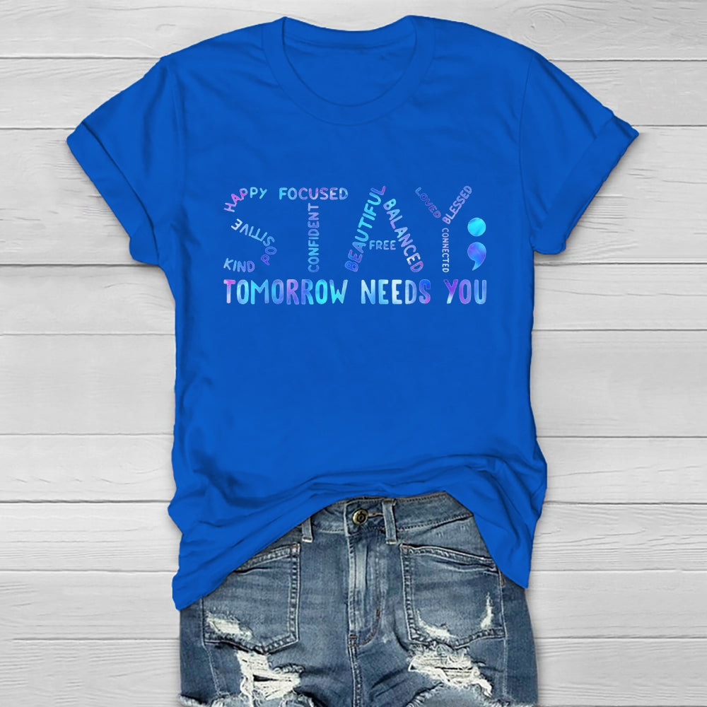 Stay Tomorrow Needs You  T-shirt