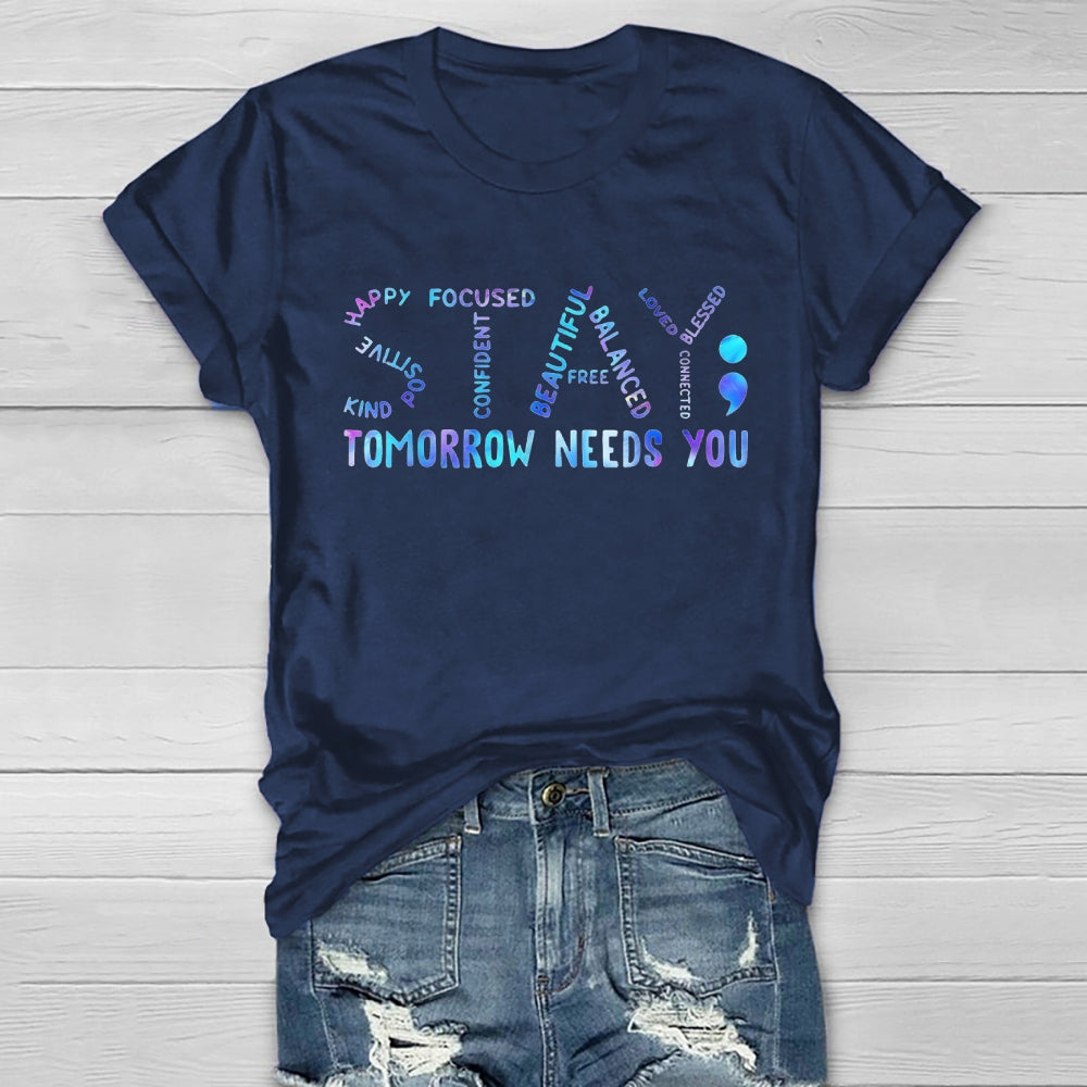 Stay Tomorrow Needs You  T-shirt