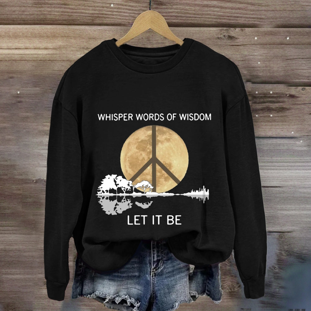 Whisper Words Of Wisdom Let It Be Sweatshirt