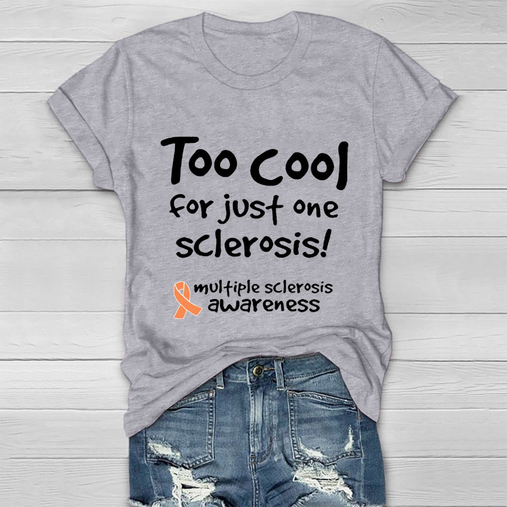 Too Cool For Just One Sclerosis Multiple Sclerosis Awareness  Healthwear T-shirt