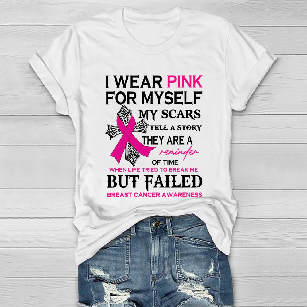 I Wear Pink For Myself My Scars Tell A Story They Are A Reminder Of Time When Life Tried To Break Me But Failed  Healthwear T-shirt