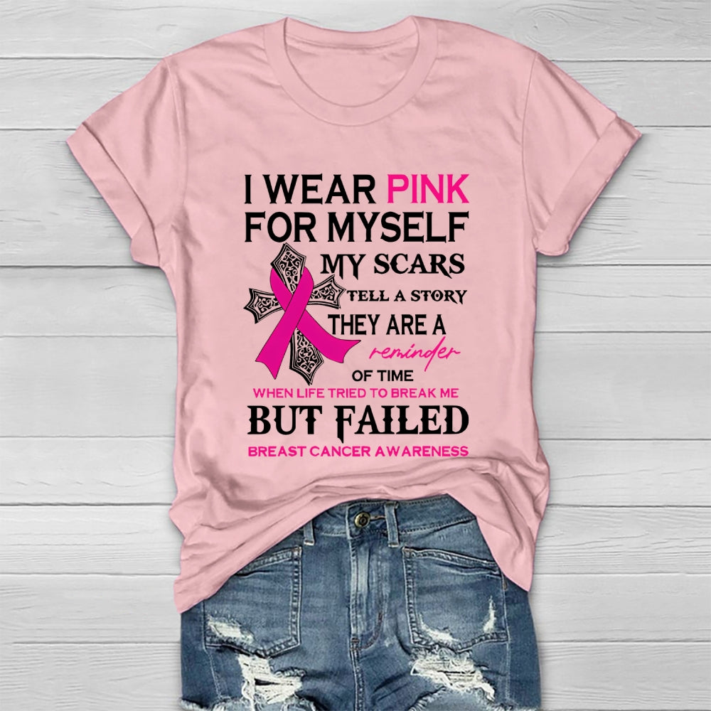 I Wear Pink For Myself My Scars Tell A Story They Are A Reminder Of Time When Life Tried To Break Me But Failed  Healthwear T-shirt