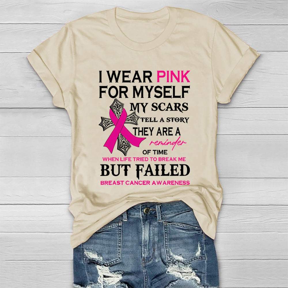 I Wear Pink For Myself My Scars Tell A Story They Are A Reminder Of Time When Life Tried To Break Me But Failed  Healthwear T-shirt