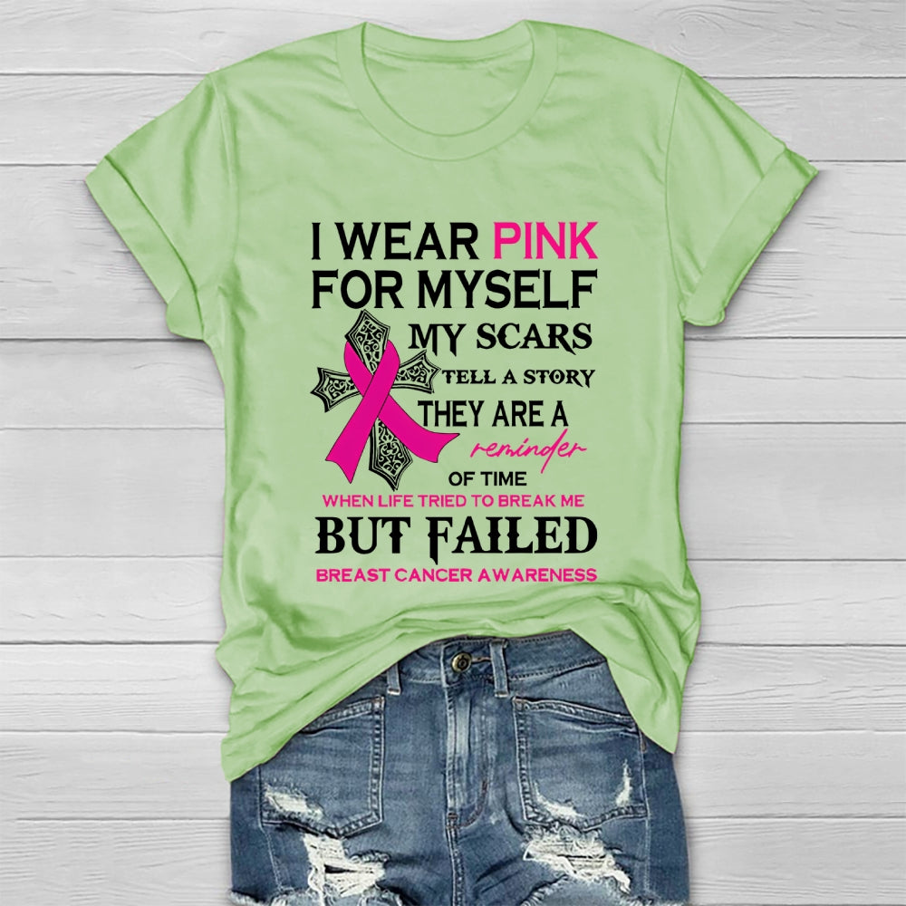 I Wear Pink For Myself My Scars Tell A Story They Are A Reminder Of Time When Life Tried To Break Me But Failed  Healthwear T-shirt