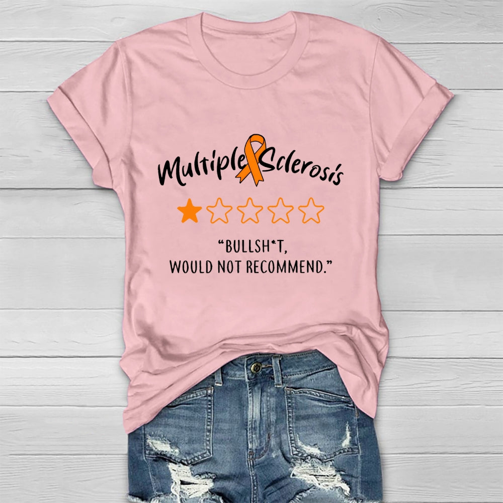 Multiple Sclerosis Bullshit Would Not Recommend Awareness Healthwear T-shirt