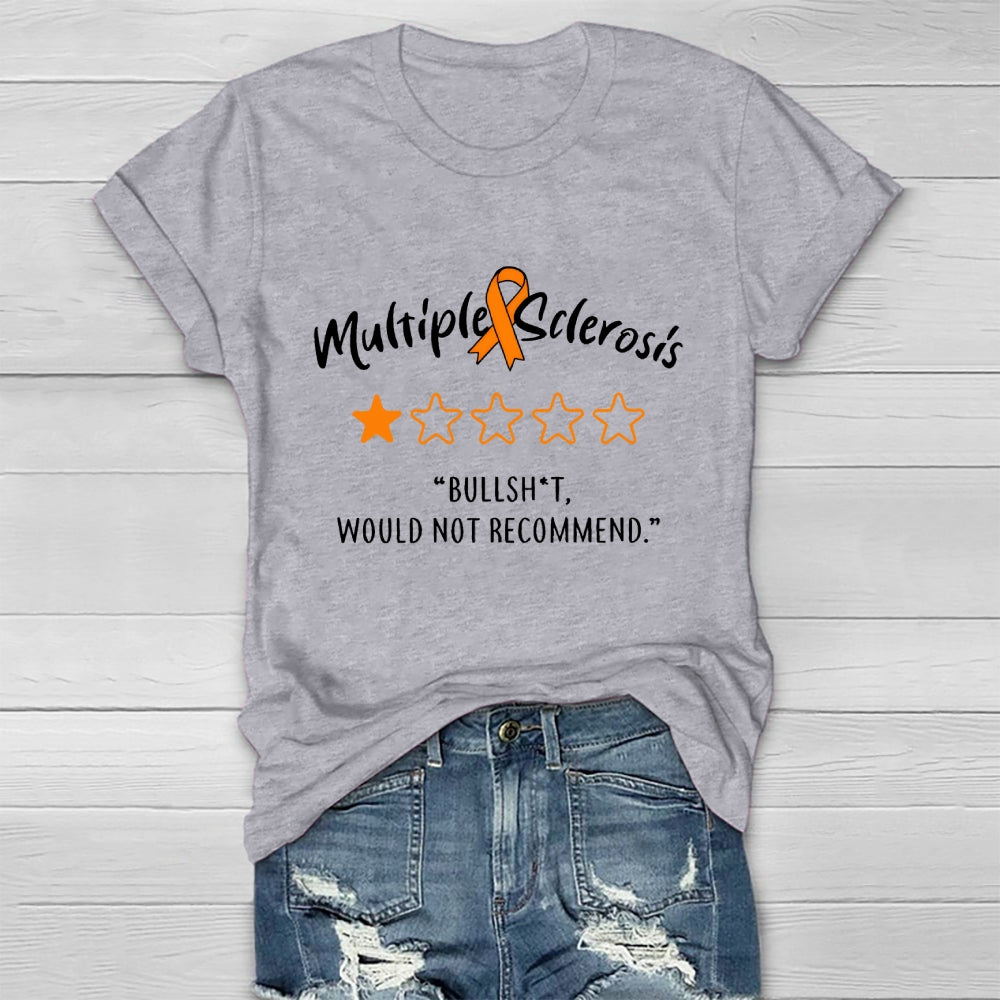 Multiple Sclerosis Bullshit Would Not Recommend Awareness Healthwear T-shirt