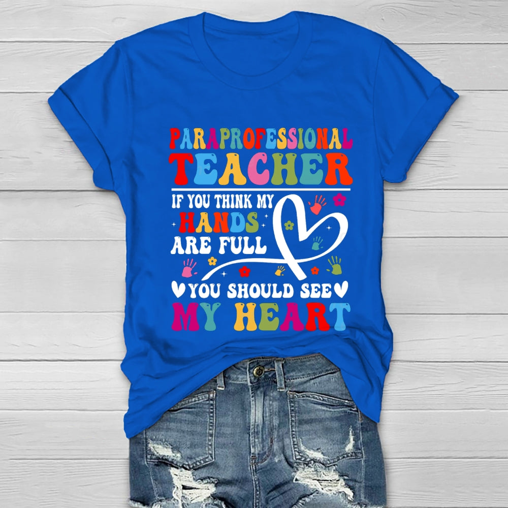 If You Think My Hands Are Full Of You Should See My Heart Paraprofessional Healthwear T-shirt