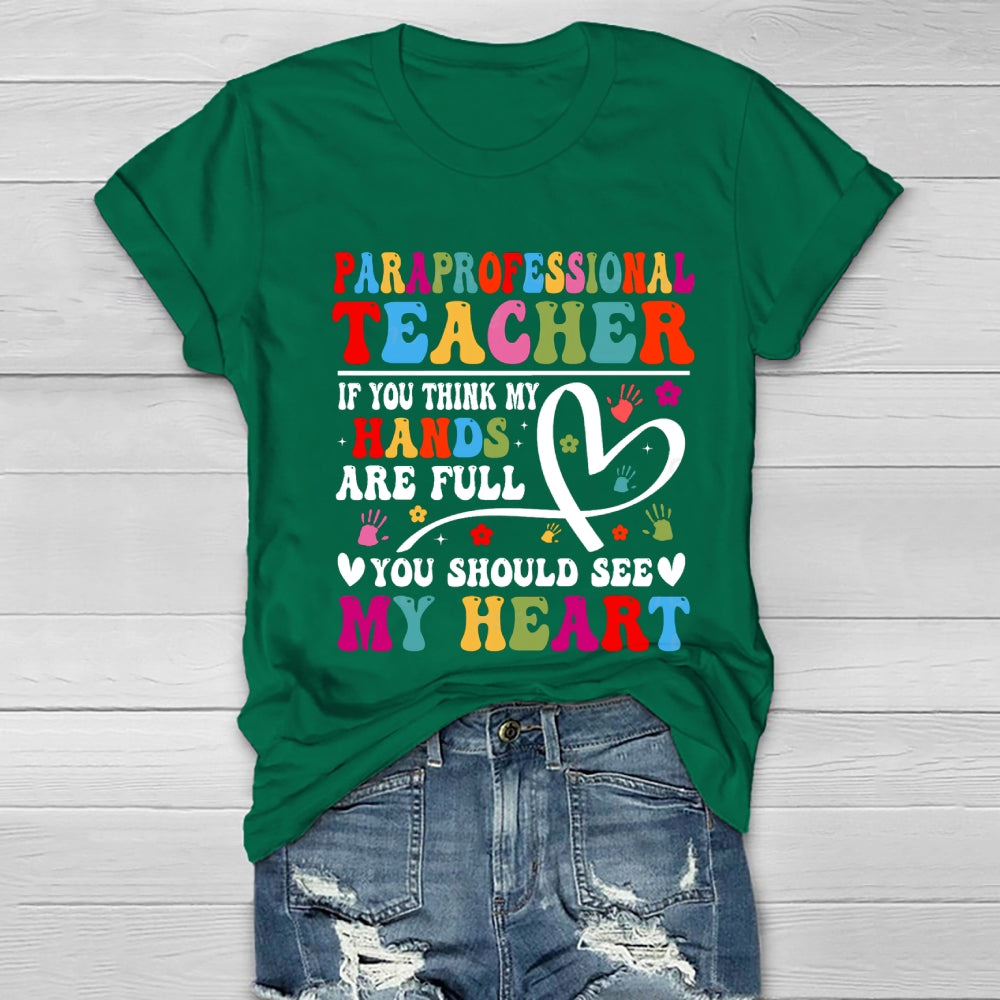 If You Think My Hands Are Full Of You Should See My Heart Paraprofessional Healthwear T-shirt