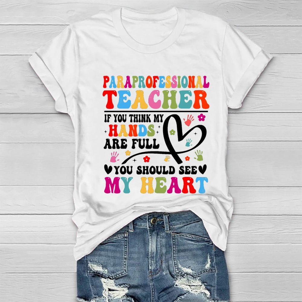 If You Think My Hands Are Full Of You Should See My Heart Paraprofessional Healthwear T-shirt
