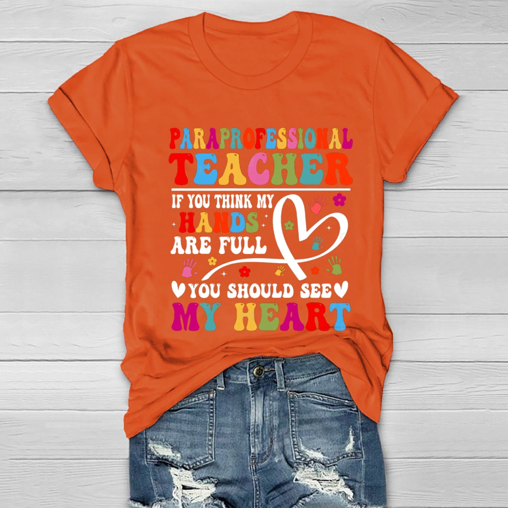 If You Think My Hands Are Full Of You Should See My Heart Paraprofessional Healthwear T-shirt
