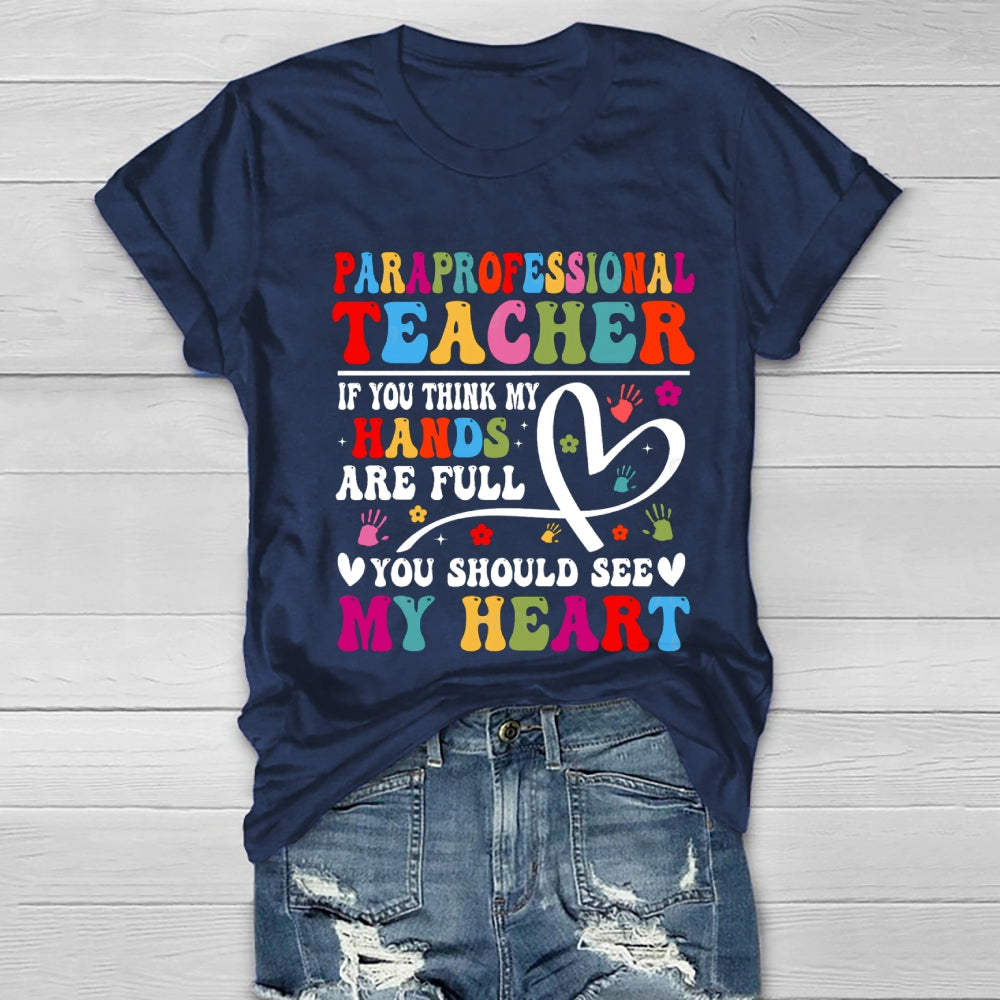 If You Think My Hands Are Full Of You Should See My Heart Paraprofessional Healthwear T-shirt