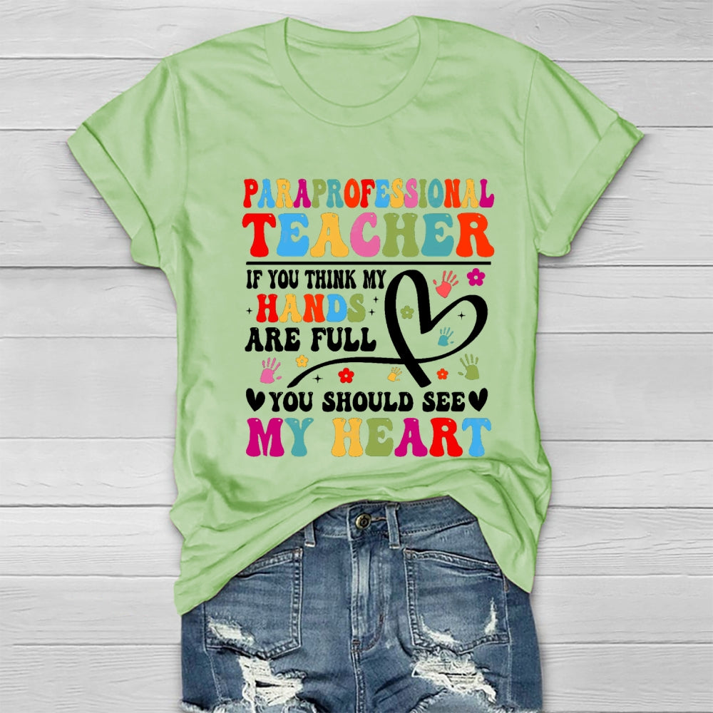 If You Think My Hands Are Full Of You Should See My Heart Paraprofessional Healthwear T-shirt