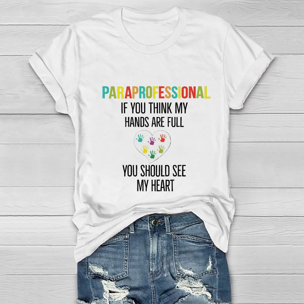 If You Think My Hands Are Full Of You Should See My Heart Paraprofessional Heart Healthwear T-shirt
