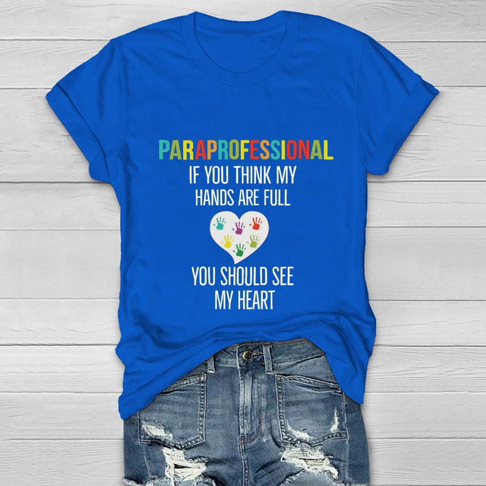 If You Think My Hands Are Full Of You Should See My Heart Paraprofessional Heart Healthwear T-shirt