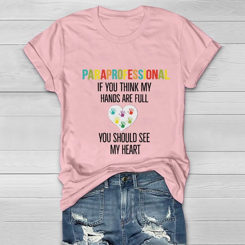 If You Think My Hands Are Full Of You Should See My Heart Paraprofessional Heart Healthwear T-shirt