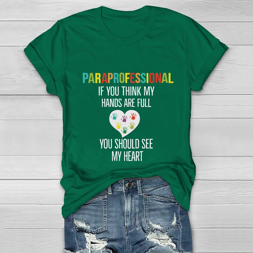 If You Think My Hands Are Full Of You Should See My Heart Paraprofessional Heart Healthwear T-shirt