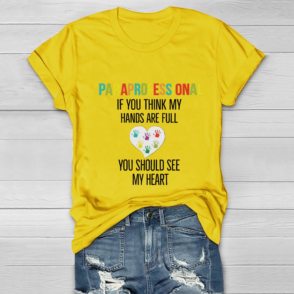 If You Think My Hands Are Full Of You Should See My Heart Paraprofessional Heart Healthwear T-shirt