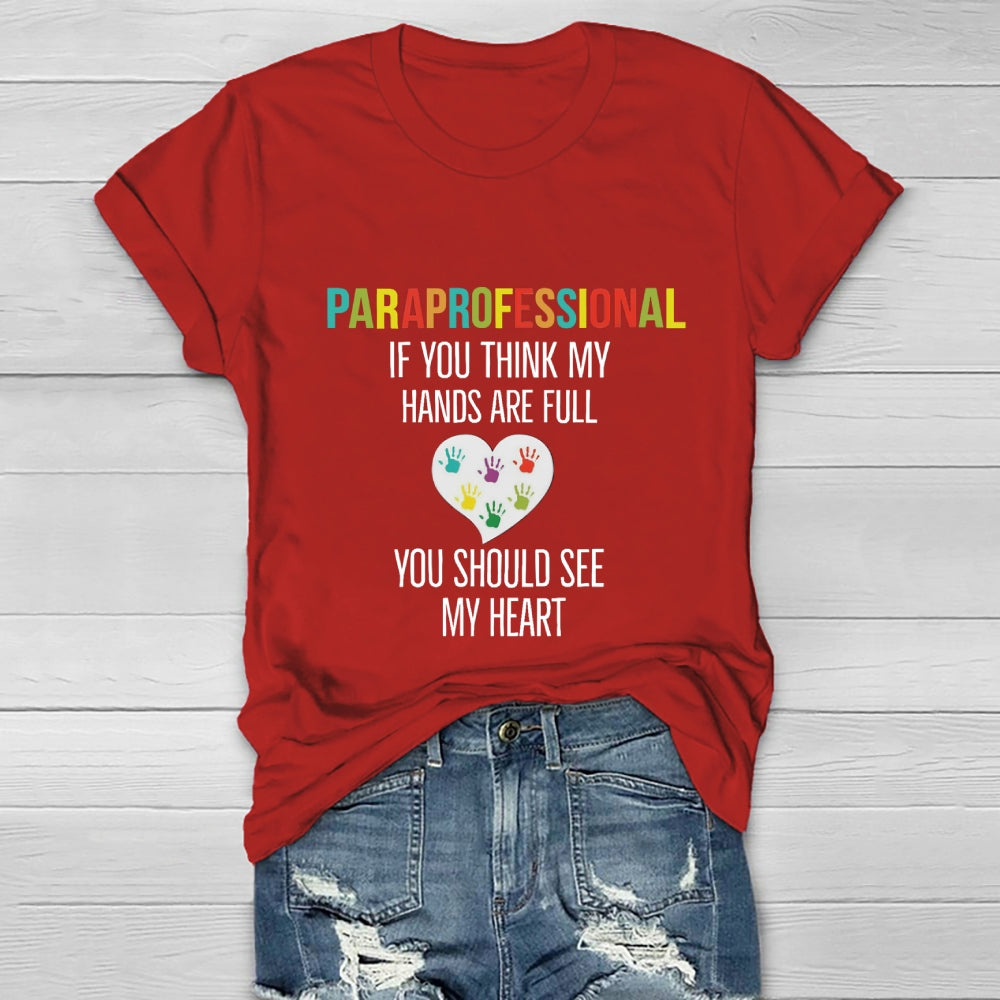 If You Think My Hands Are Full Of You Should See My Heart Paraprofessional Heart Healthwear T-shirt