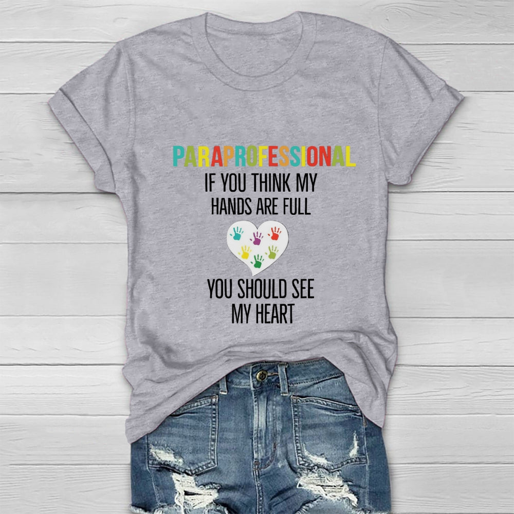 If You Think My Hands Are Full Of You Should See My Heart Paraprofessional Heart Healthwear T-shirt