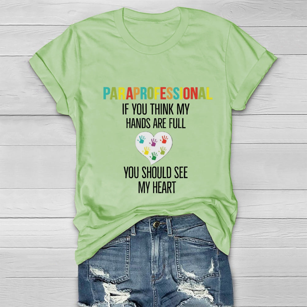 If You Think My Hands Are Full Of You Should See My Heart Paraprofessional Heart Healthwear T-shirt