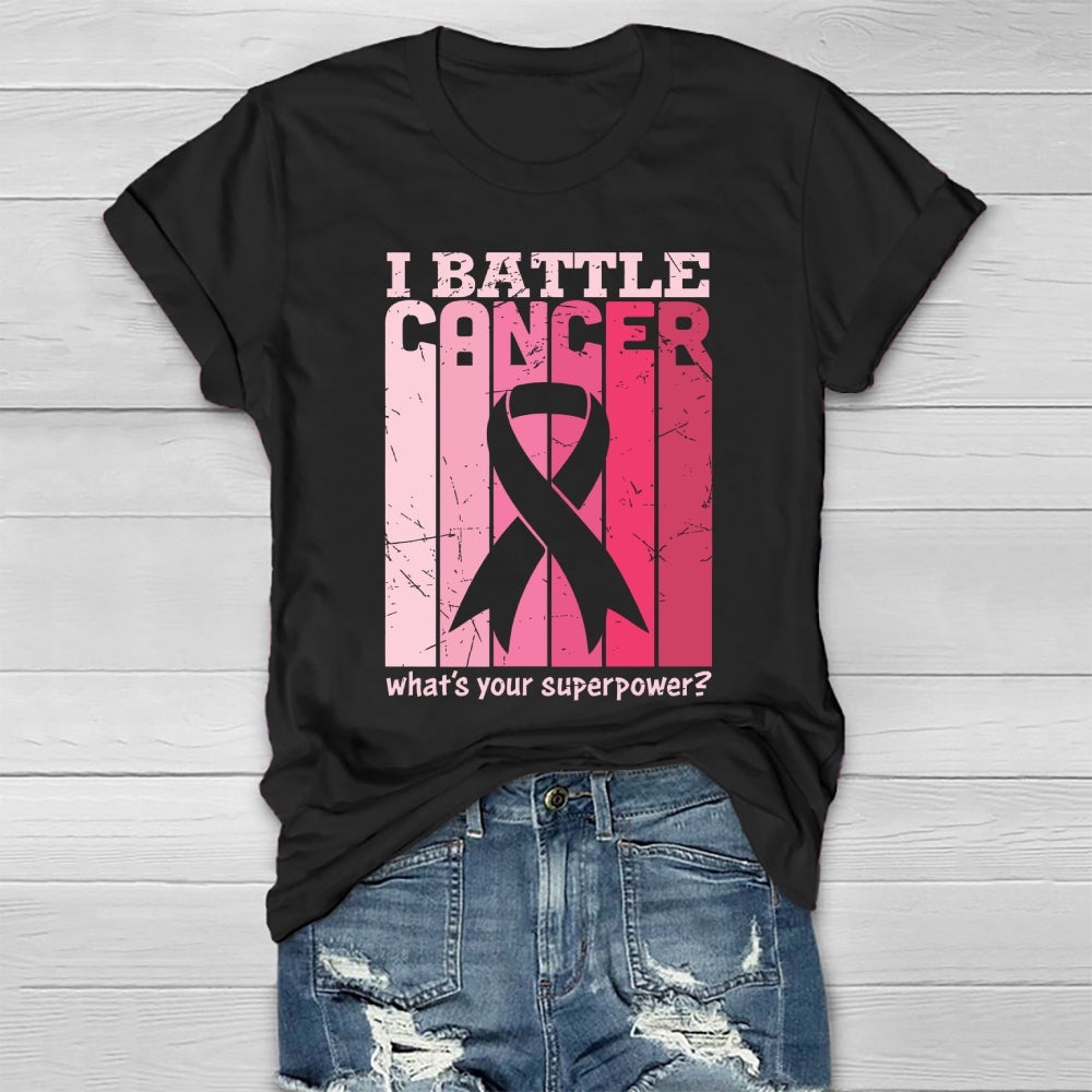 I Battle Cancer What's Your Superpower Healthwear T-shirt