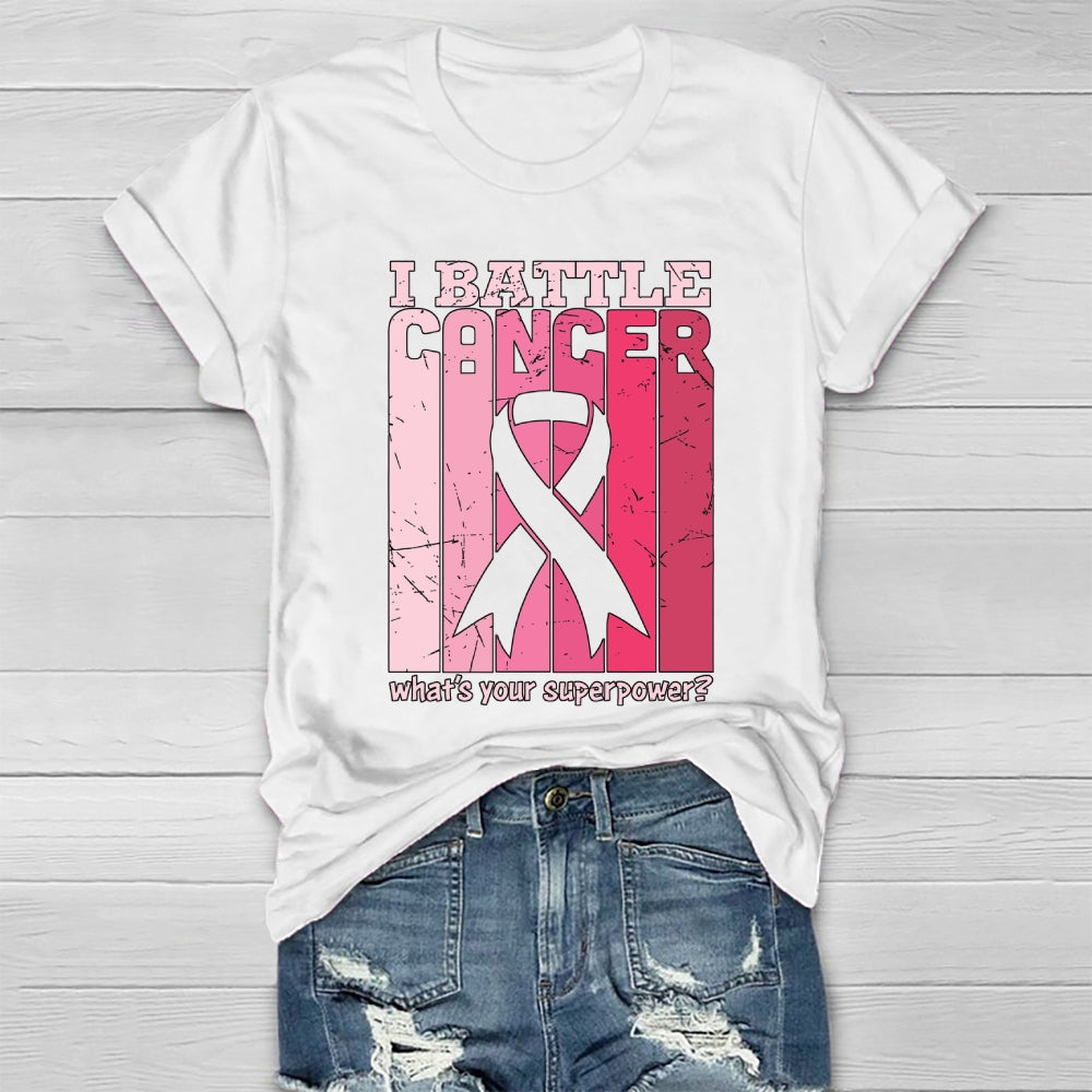 I Battle Cancer What's Your Superpower Healthwear T-shirt