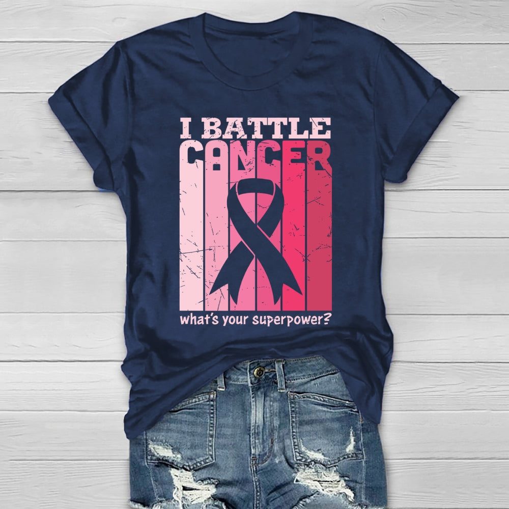 I Battle Cancer What's Your Superpower Healthwear T-shirt