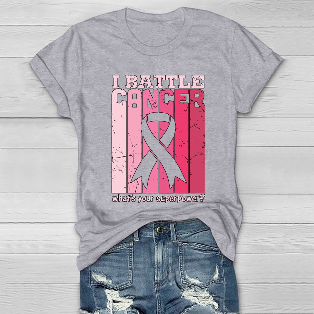 I Battle Cancer What's Your Superpower Healthwear T-shirt