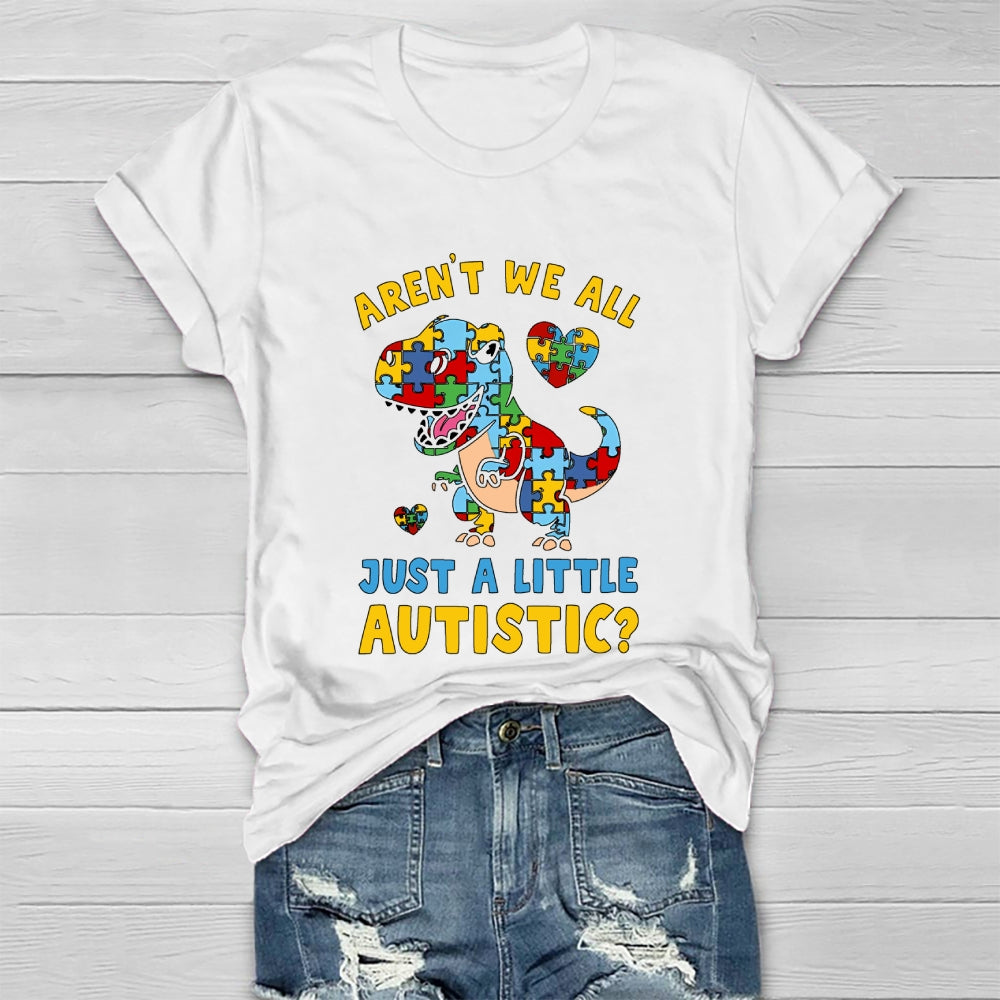 Aren't We All Just A Little Autistic Autism Dinosaur Healthwear T-shirt