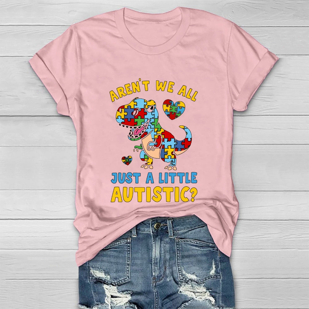 Aren't We All Just A Little Autistic Autism Dinosaur Healthwear T-shirt