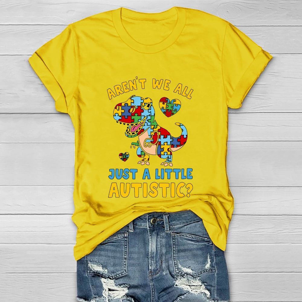 Aren't We All Just A Little Autistic Autism Dinosaur Healthwear T-shirt