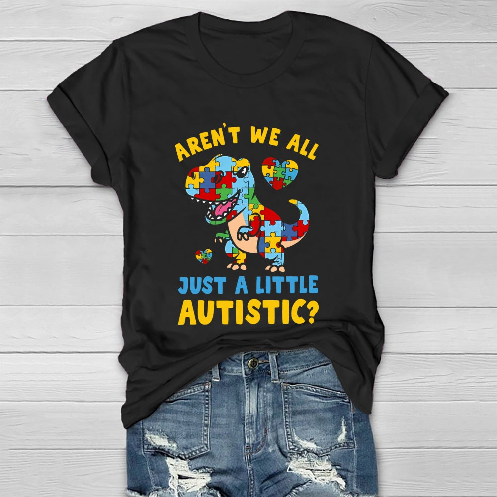 Aren't We All Just A Little Autistic Autism Dinosaur Healthwear T-shirt