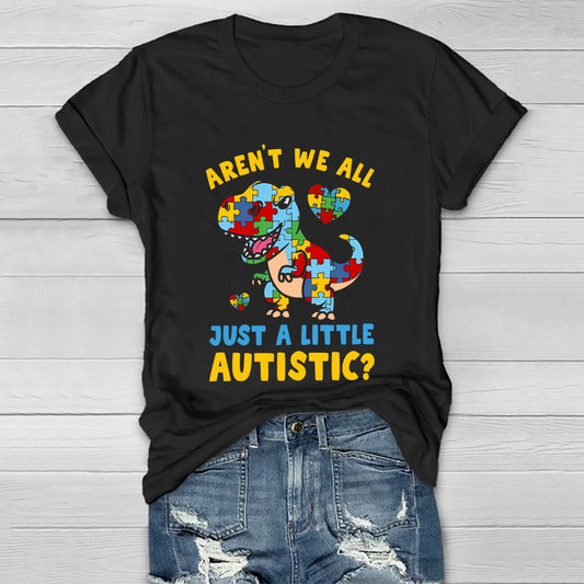 Aren't We All Just A Little Autistic Autism Dinosaur Healthwear T-shirt