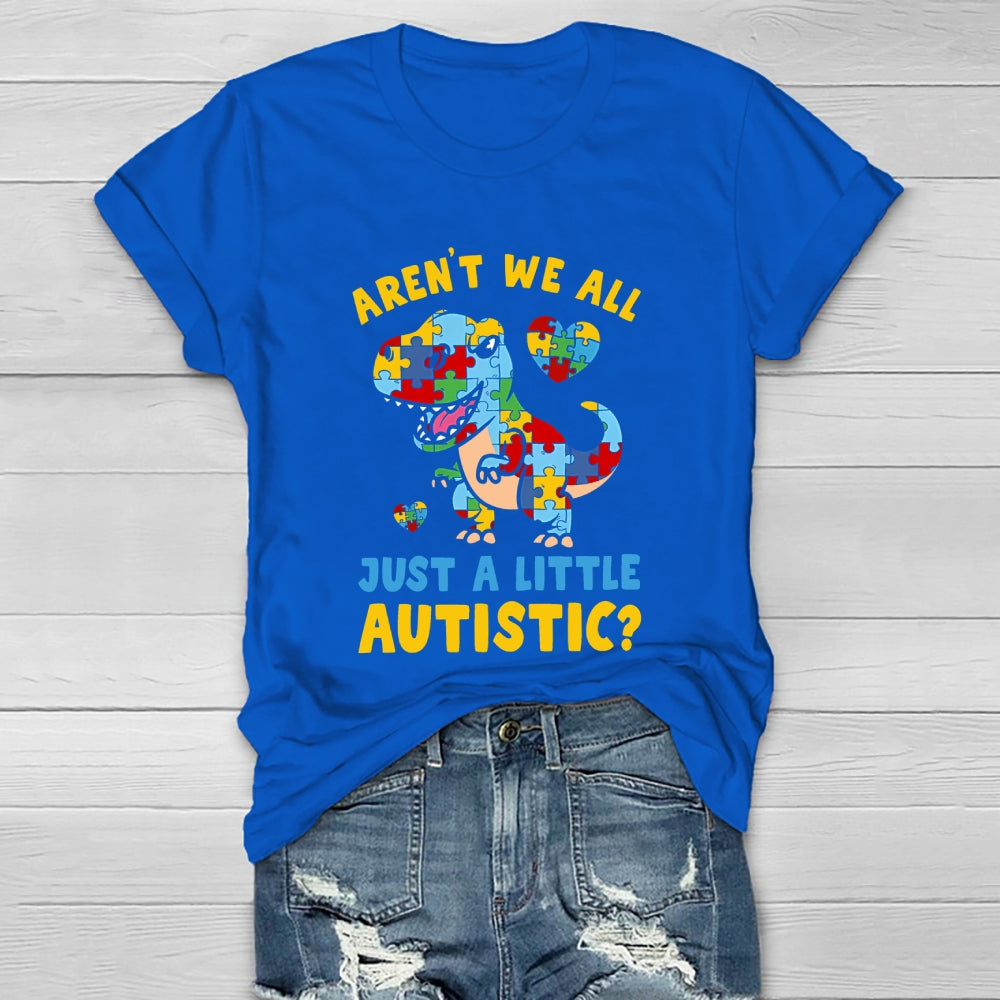 Aren't We All Just A Little Autistic Autism Dinosaur Healthwear T-shirt