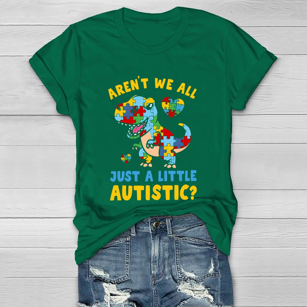 Aren't We All Just A Little Autistic Autism Dinosaur Healthwear T-shirt
