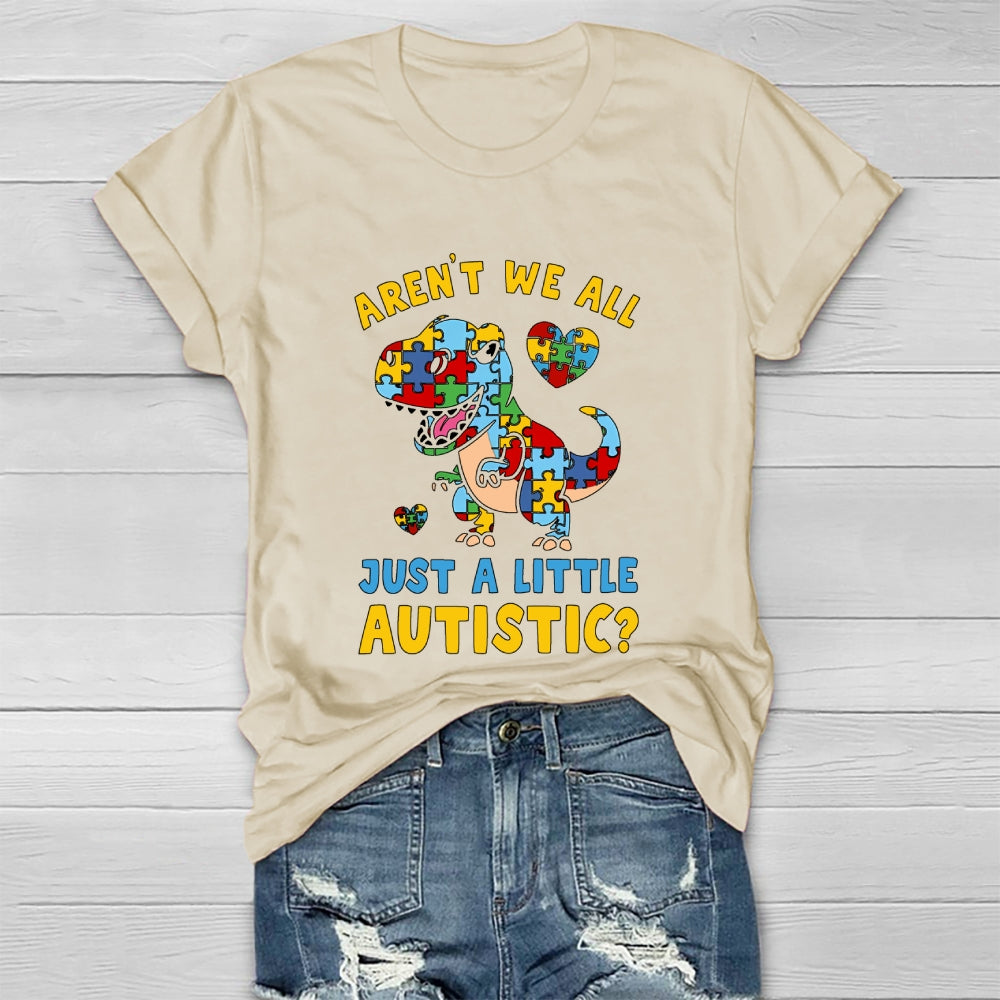 Aren't We All Just A Little Autistic Autism Dinosaur Healthwear T-shirt