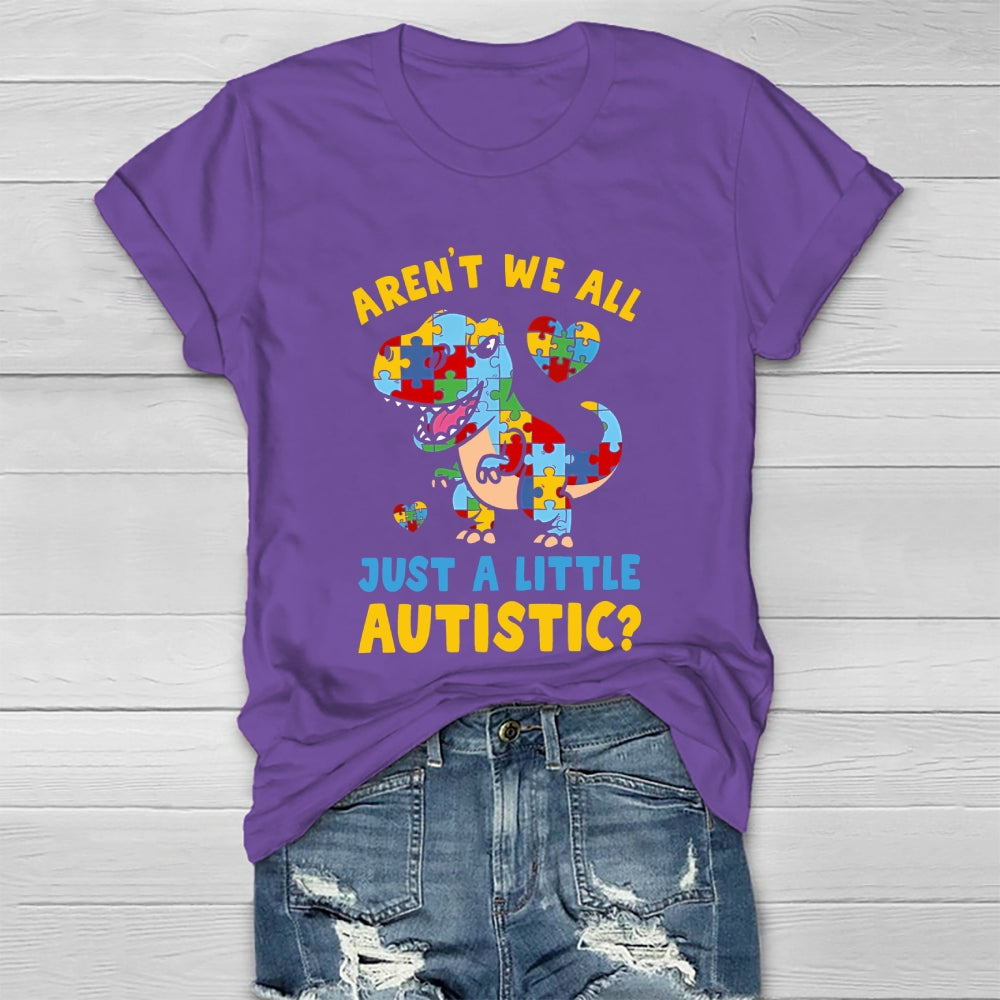 Aren't We All Just A Little Autistic Autism Dinosaur Healthwear T-shirt