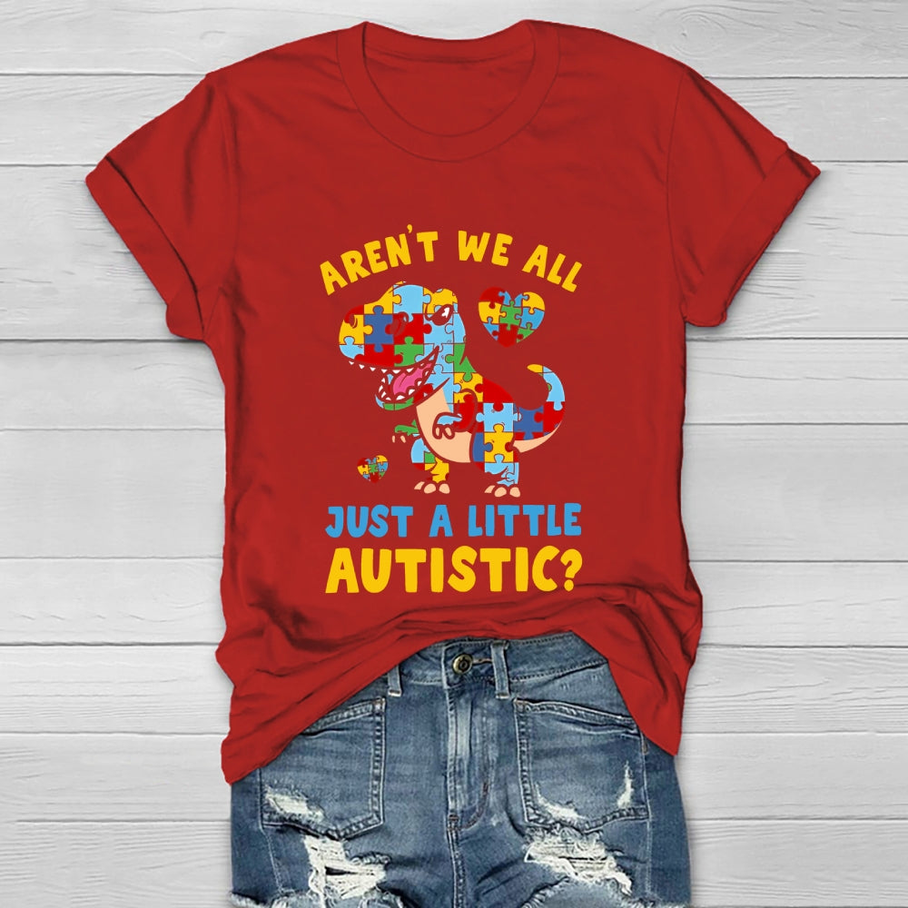 Aren't We All Just A Little Autistic Autism Dinosaur Healthwear T-shirt