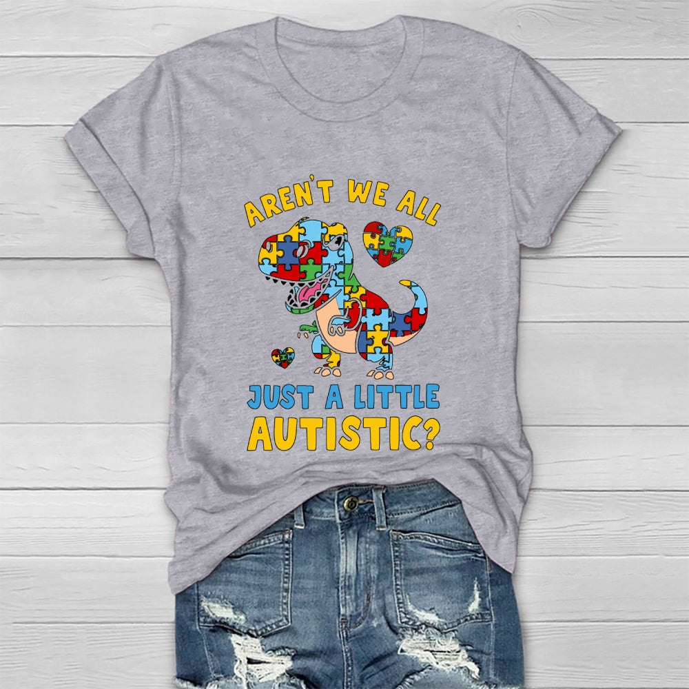 Aren't We All Just A Little Autistic Autism Dinosaur Healthwear T-shirt